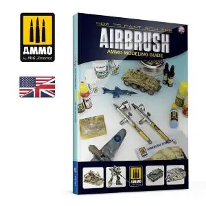 AMMO OF MIG AMMO Modeling Guide – How to Paint with the Airbrush (English) (libro formato A4, copert. semi-rigida, 180 pag.)- Edizione in lingua INGLESE Miglior Prezzo