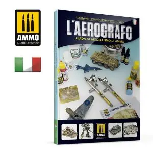 AMMO OF MIG Come Dipingere con l‘AEROGRAFO, Guida al Modellismo di AMMO (libro formato A4, copert. semi-rigida, 180 pag.)- Edizione in lingua ITALIANA esclusiva Steel Models Esclusivo